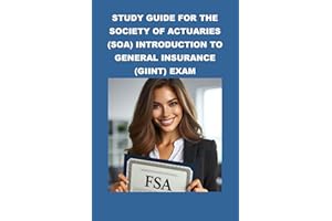 Study Guide for the Society of Actuaries (SOA) Introduction to General Insurance (GIINT) Exam (SOA Fellowship Exams)