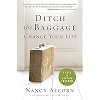 Ditch the Baggage, Change Your Life: 7 Keys to Lasting Freedom