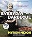 Everyday Barbecue: At Home with America's Favorite Pitmaster: A Cookbook by Myron Mixon, Kelly Alexander