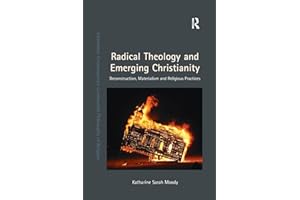 Radical Theology and Emerging Christianity: Deconstruction, Materialism and Religious Practices (Intensities: Contemporary Continental Philosophy of Religion)