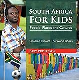South Africa For Kids: People, Places and Cultures - Children Explore The World Books