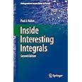 Inside Interesting Integrals: A Collection of Sneaky Tricks, Sly Substitutions, and Numerous Other Stupendously Clever, Awesomely Wicked, and ... (Undergraduate Lecture Notes in Physics)