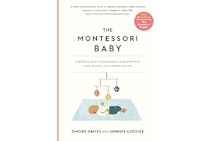 The Montessori Baby: A Parent's Guide to Nurturing Your Baby with Love, Respect, and Understanding