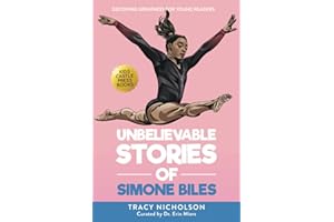 Unbelievable Stories of Simone Biles: Decoding Greatness For Young Readers (Awesome Biography Books for Kids Children Ages 9-12) (Unbelievable Stories of: Biography Series for New & Young Readers)