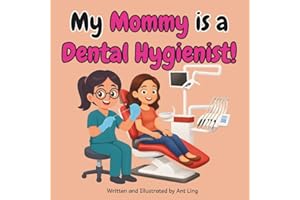 My Mommy is a Dental Hygienist!: Kid’s picture book that teaches about real medical careers as an allied healthcare professio