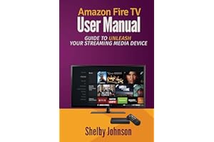 Amazon Fire TV User Manual: Guide to Unleash Your Streaming Media Device