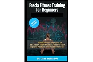 Fascia Fitness Training for Beginners: Simple At-Home Exercises to Loosen Tight Muscles, Reduce Pain, Improve Posture and Fee