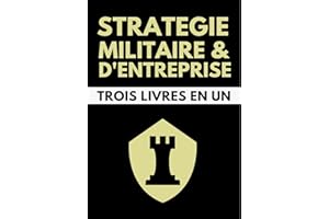 Stratégie Militaire et d'Entreprise Trois Livres en Un: L'Art de la Guerre - Sun Tzu | Le Prince - Machiavel | Les Quatres Li