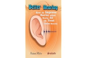 Better Hearing: How to Improve Hearing without a Hearing Aid and Treat Tinnitus Naturally