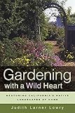 Gardening with a Wild Heart: Restoring California's Native Landscapes at Home by Judith Larner Lowry