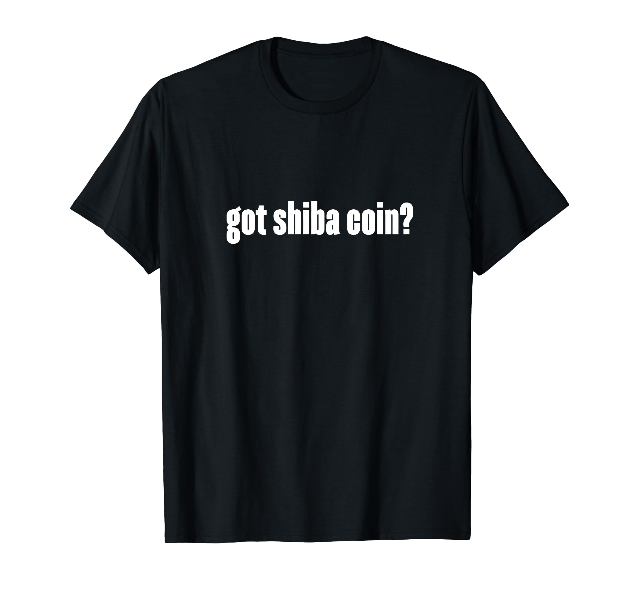 Got Shiba Coin Cryptocurrency Blockchain HODL Coin Humor T-Shirt