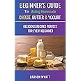 Beginners Guide to Making Homemade Cheese, Butter & Yogurt: Delicious Recipes Perfect for Every Beginner! (Homesteading Freedom)