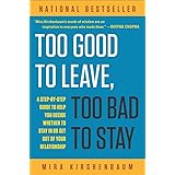 Too Good to Leave, Too Bad to Stay: A Step-by-Step Guide to Help You Decide Whether to Stay In or Get Out of Your Relationshi