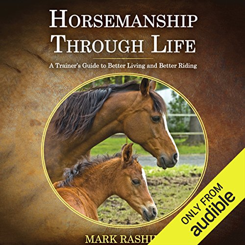 Horsemanship Through Life: A Trainer's Guide to Better Living and Better Riding