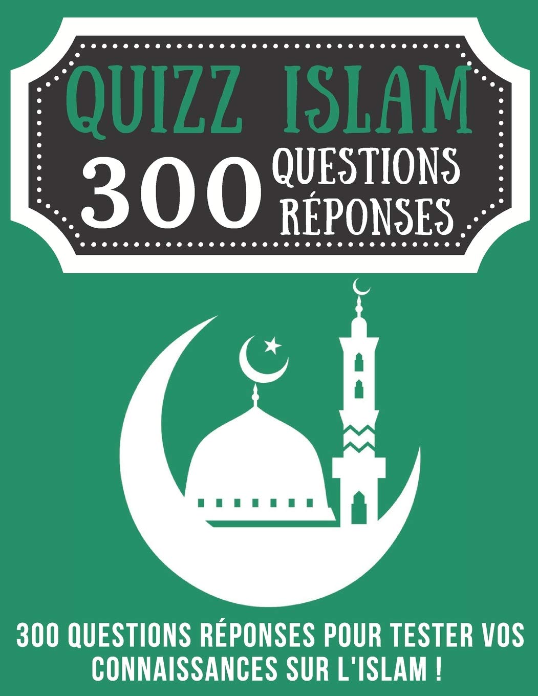 Quizz Islam 300 Questions Reponses Le Saint Coran Le Prophete Mouhammad Les Prophetes Culture Generale De L Islam Livre Quizz Enfant Islam Coran Cadeau Genial Pour Enfants Adultes Amazon Fr Carnet Edition