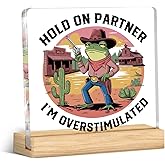 Funny Office Desk Decor Western Frog Cowboy Hold On Partner I'm Overstimulated Acrylic Desk Plaque Sign
