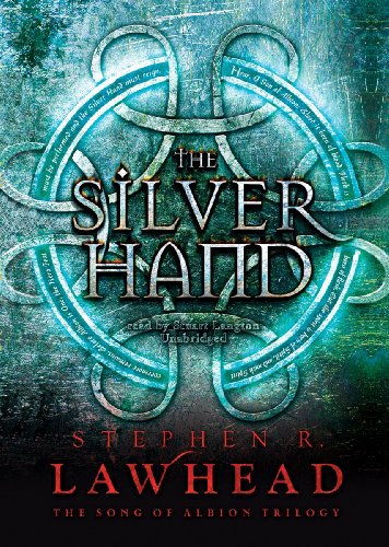 The Silver Hand (The Song of Albion trilogy, Book 2) by Stephen R. Lawhead