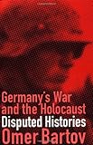Front cover for the book Germany's War and the Holocaust: Disputed Histories by Omer Bartov