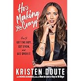 He's Making You Crazy: How to Get the Guy, Get Even, and Get Over It