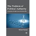 The Problem of Political Authority: An Examination of the Right to Coerce and the Duty to Obey