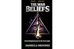 The War of Beliefs: New Age: Book 3: Ancient Lies, Modern Packaging, and the Light that is Not Darkness