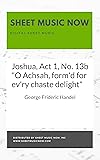 Joshua, Act 1, No. 13b "O Achsah, form'd for ev'ry