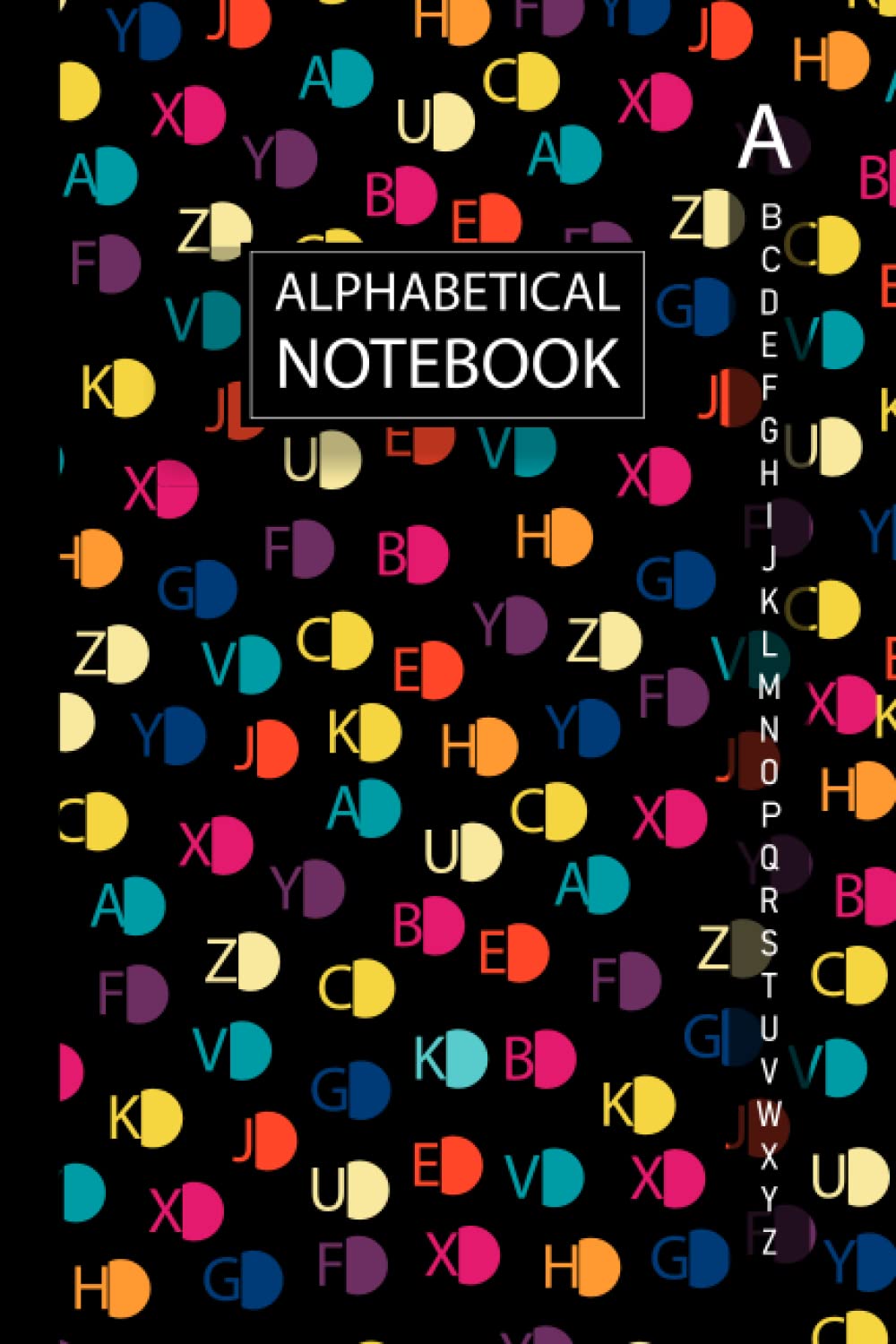 Alphabetical Notebook: A5 Organizer | A-Z Lined Notebook With Alphabetical Tabs Printed | 4 Pages Per Letter | Colorful Alphabet Letters Cover