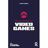 The Psychology of Video Games (The Psychology of Everything)