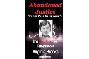 Abandoned Justice: The Cold Case of Ten-Year-Old Virginia Brooks (The Colder Case Series)
