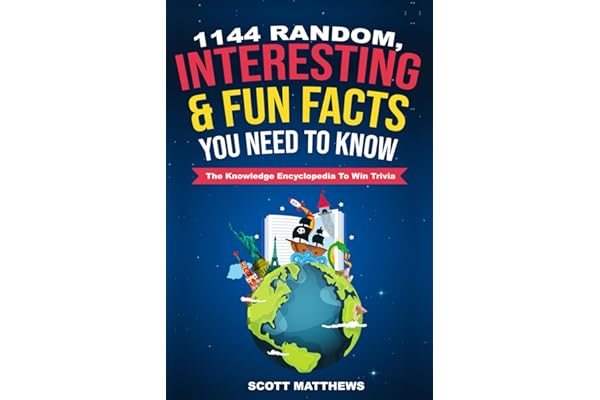 1144 Random, Interesting & Fun Facts You Need To Know - The Knowledge Encyclopedia To Win Trivia (Amazing World Facts Book)