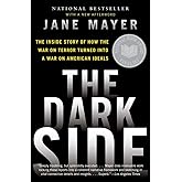 The Dark Side: The Inside Story of How the War on Terror Turned Into a War on American Ideals