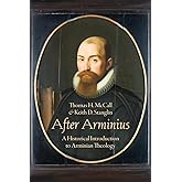 After Arminius: A Historical Introduction to Arminian Theology