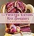 The Twisted Sisters Knit Sweaters: A Knit-to-fit Workshop by Lynne Vogel
