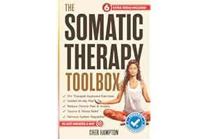 The Somatic Therapy Toolbox: Your 28-Day Somatic Exercises Plan to Master the Mind-Body Connection for Effortless Relief from