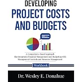 Developing Project Costs and Budgets: A Competency-Based Approach that Integrates Financial Management and Budgeting with Management Controls and ... Workbooks for Structured Learning)