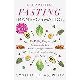 Intermittent Fasting Transformation: The 45-Day Program for Women to Lose Stubborn Weight, Improve Hormonal Health, and Slow