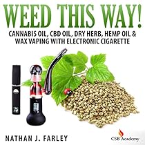 Weed This Way! Cannabis Oil, CBD Oil, Dry Herb, Hemp Oil, & Wax Vaping with Electronic Cigarette Weed This Way! Cannabis Oil, CBD Oil, Dry Herb, Hemp Oil, & Wax Vaping with Electronic Cigarette