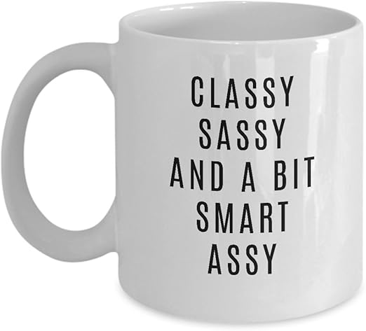 classy sassy and a bit smart assy mug
