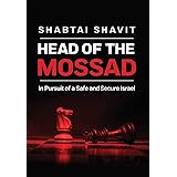 Head of the Mossad: In Pursuit of a Safe and Secure Israel