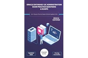 ORACLE DATABASE 12C ADMINISTRATION EXAM PRACTICE QUESTIONS & DUMPS: 220+ Practice Tests for Oracle 1Z0-062 Updated 2020