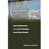 Stuck in Place: Urban Neighborhoods and the End of Progress toward Racial Equality