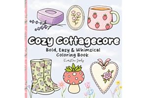 Cozy Cottagecore: Bold, Easy & Whimsical Coloring Book: A Charming and Peaceful Escape with Floral and Cute Girly Designs