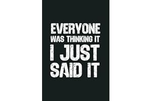 Everyone Was Thinking It I Just Said It: 6 x 9 Blank Lined Notebook - Funny Office Humor Gag Gift for Coworkers, Boss, Employ