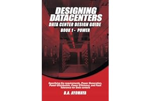 Data Center Design Guide - Book 1: Power: Specifying the requirements, power generation, power distribution, power efficiency, and fault tolerance for data centers