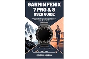 Garmin Fēnix 7 Pro & 8 User Guide: A Complete Handbook to Fitness for Athletes and Adventurers to Master Peak Performance and