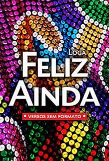 Livro Feliz Ainda: Versos Sem Formato