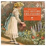 Une histoire des fleurs. Entre nature et culture (Botanique) (French Edition) by