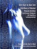 De Sur a Sur en Verbo y Verso: Poesía Erótica Escrita por Mujeres de España y Latinoamérica (Col by Alonso de Molina