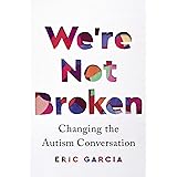 We're Not Broken: Changing the Autism Conversation