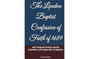 The London Baptist Confession of Faith of 1689: with Original Preface, Baptist Catechism, and Appendix on Baptism